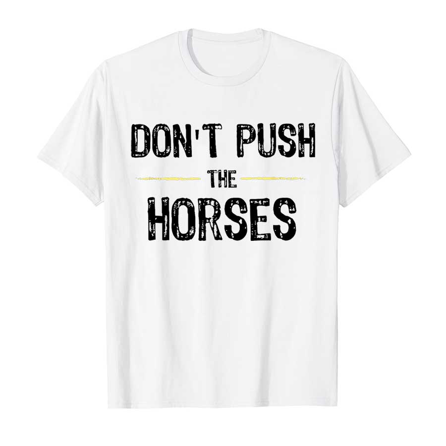 Don’t Push The Horses – Funny  - Summer Clothing Quotes ulasan dan harga